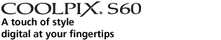 COOLPIX S60 A touch of styledigital at your fingertips